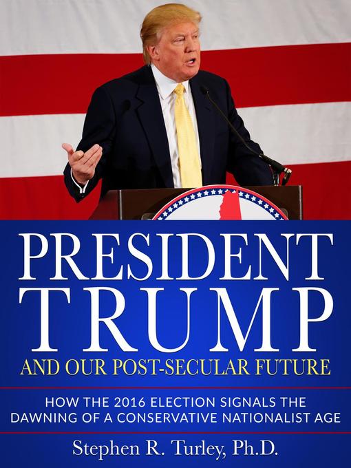 Title details for President Trump and Our Post-Secular Future by Dr. Steve Turley - Available
